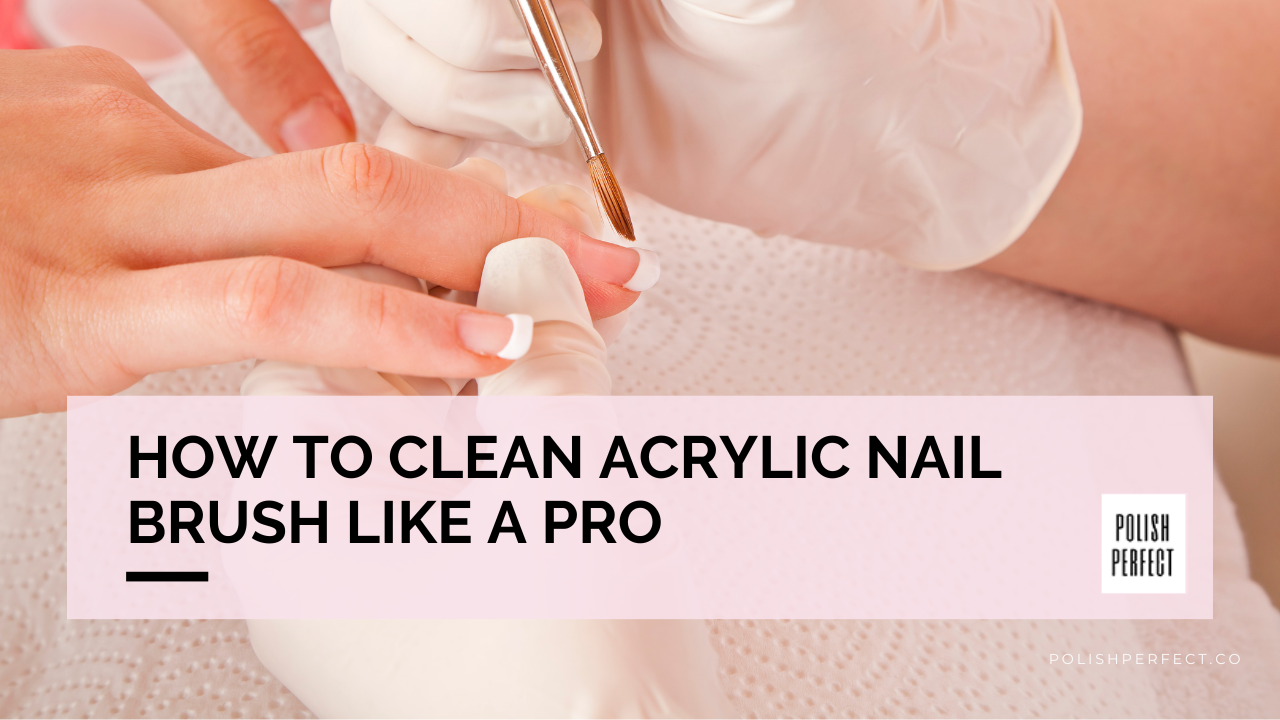 How to Clean Acrylic Nail Brushes