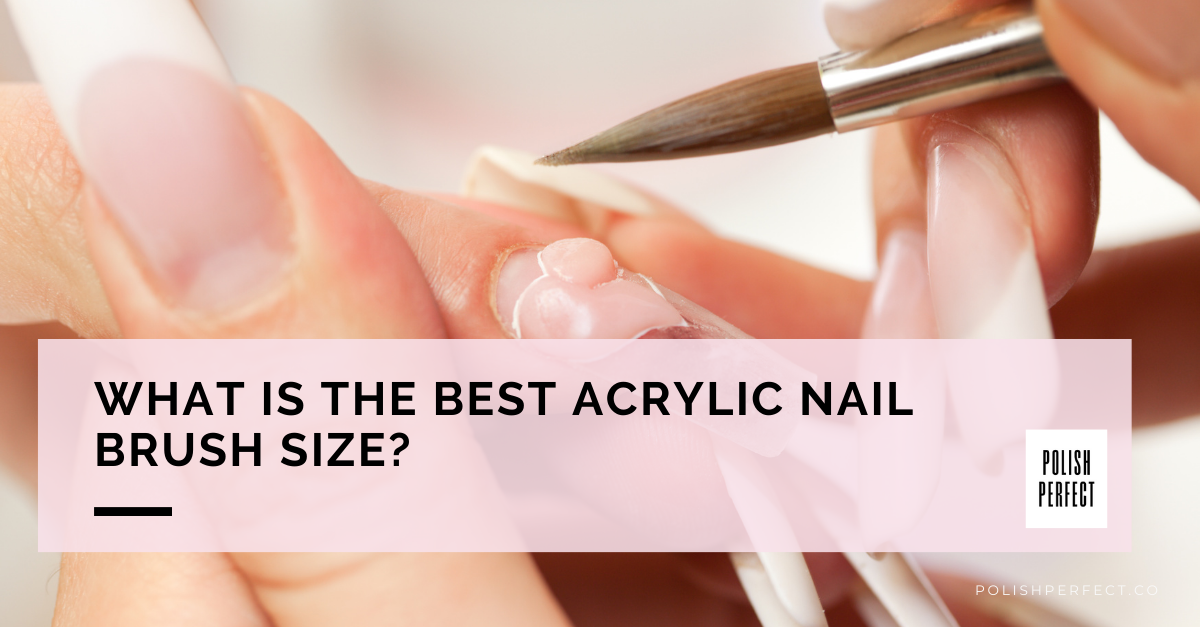 What is the Best Acrylic Nail Brush Size