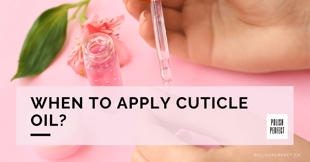 When to Apply Cuticle Oil