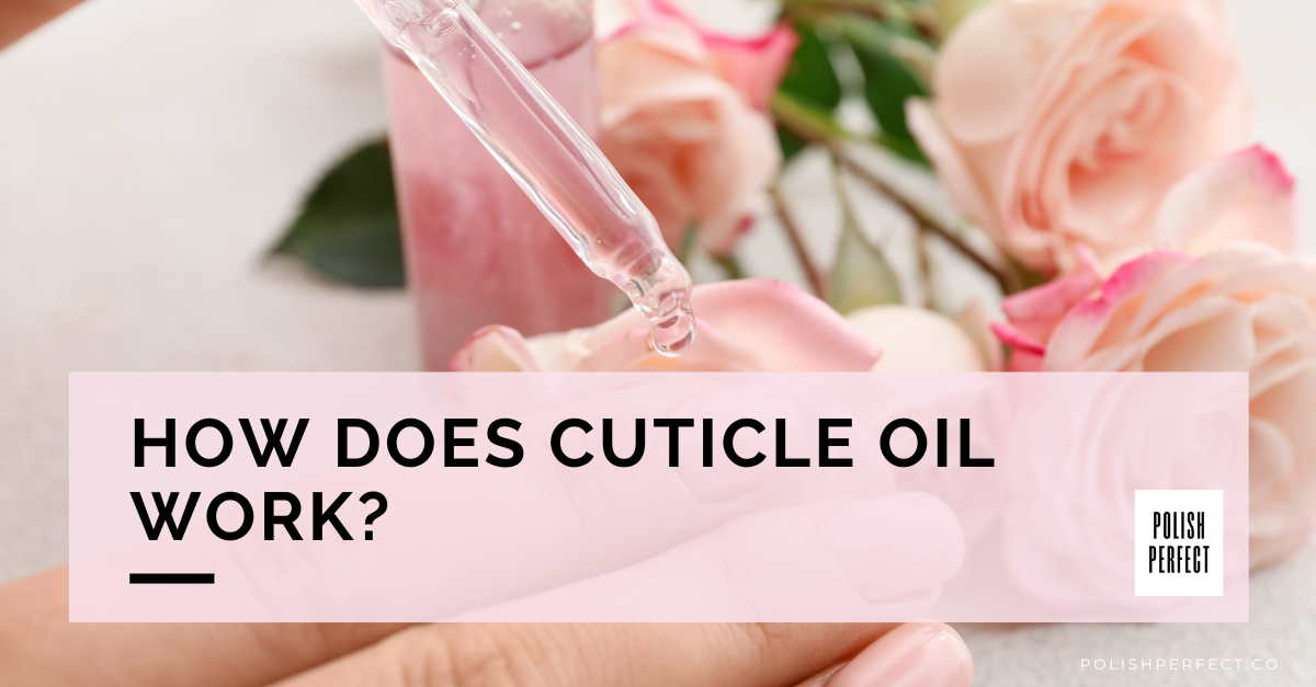 How Does Cuticle Oil Work