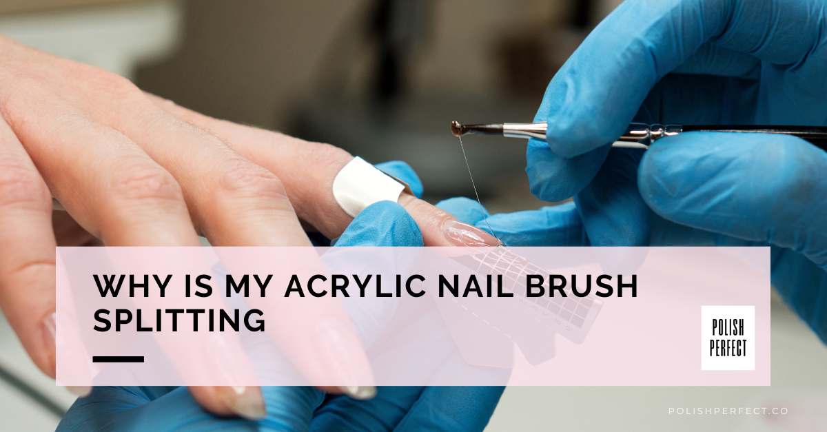 Why is My Acrylic Nail Brush Splitting
