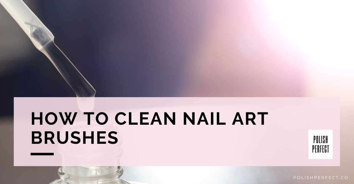 How to Clean Nail Art Brushes