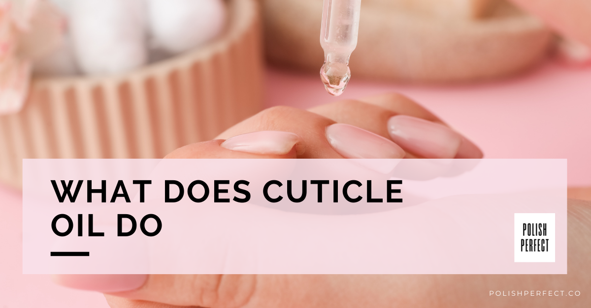 What Does Cuticle Oil Do