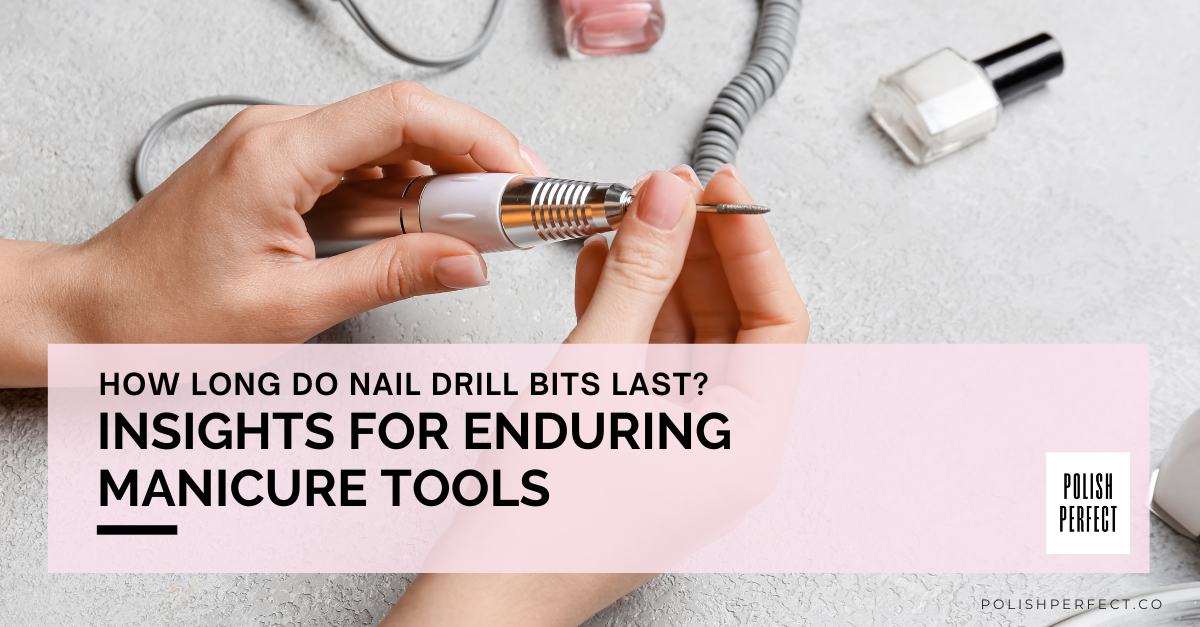 How Long Do Nail Drill Bits Last?