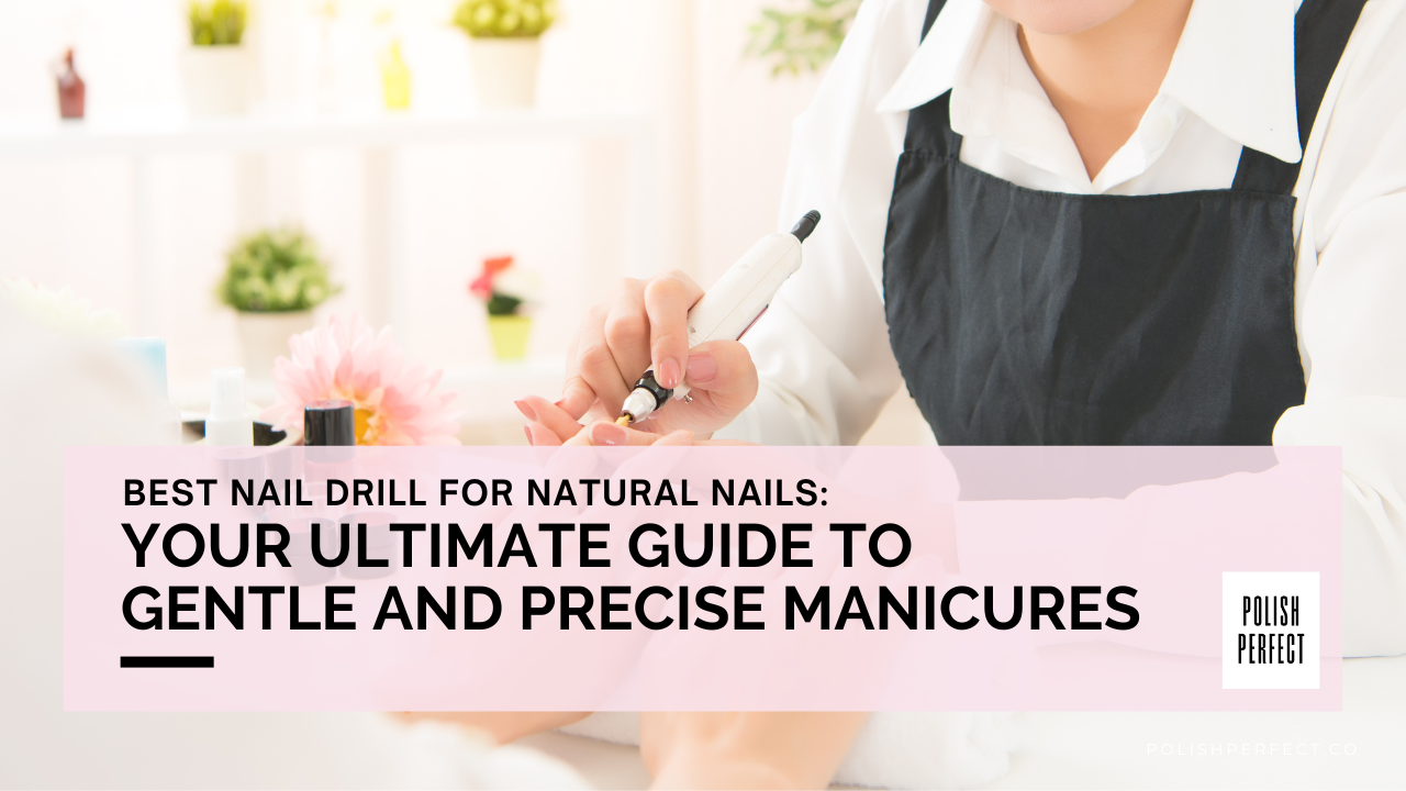 Best-Nail-Drill-for-Natural-Nails