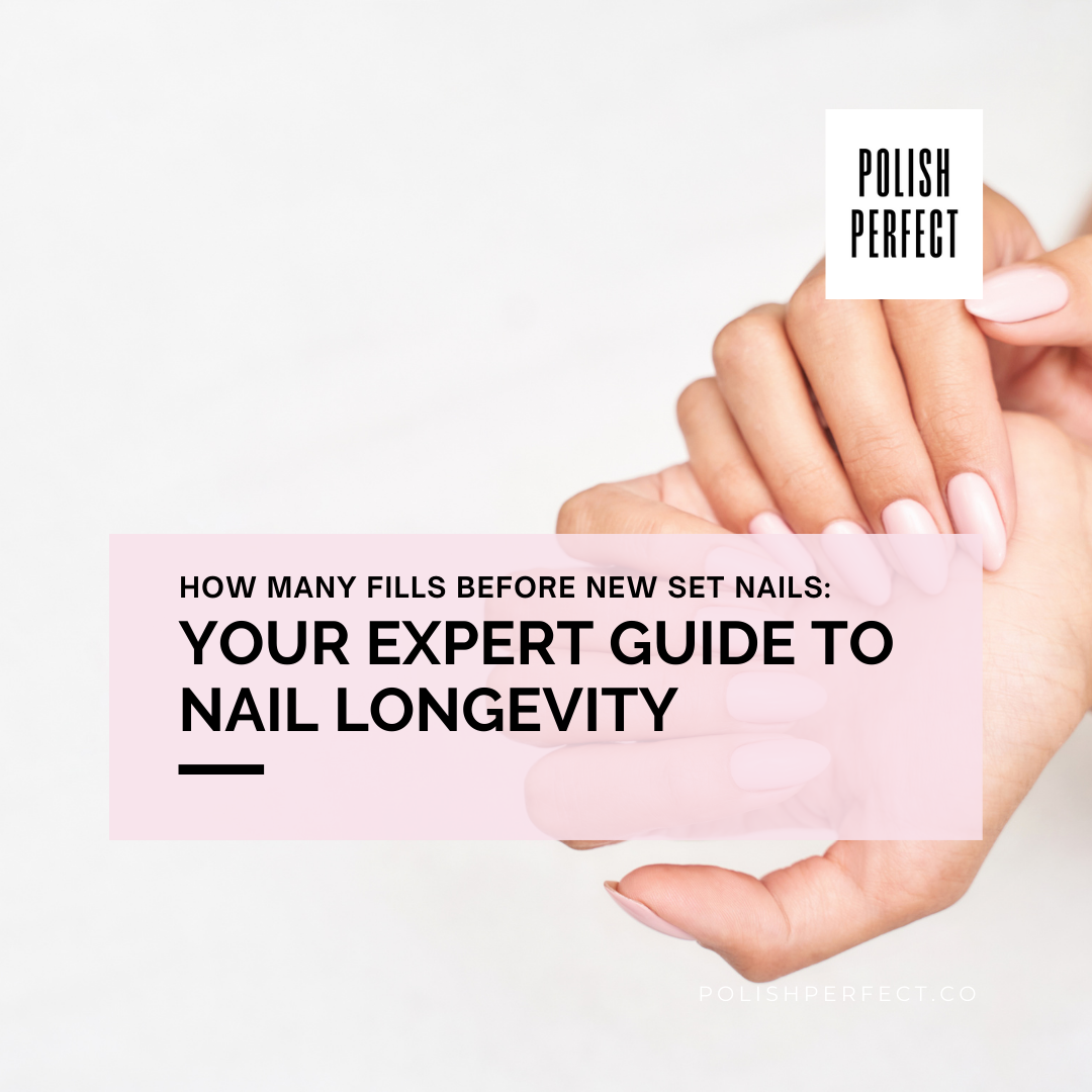 How Many Fills Before New Set Of Nails: Expert Tips